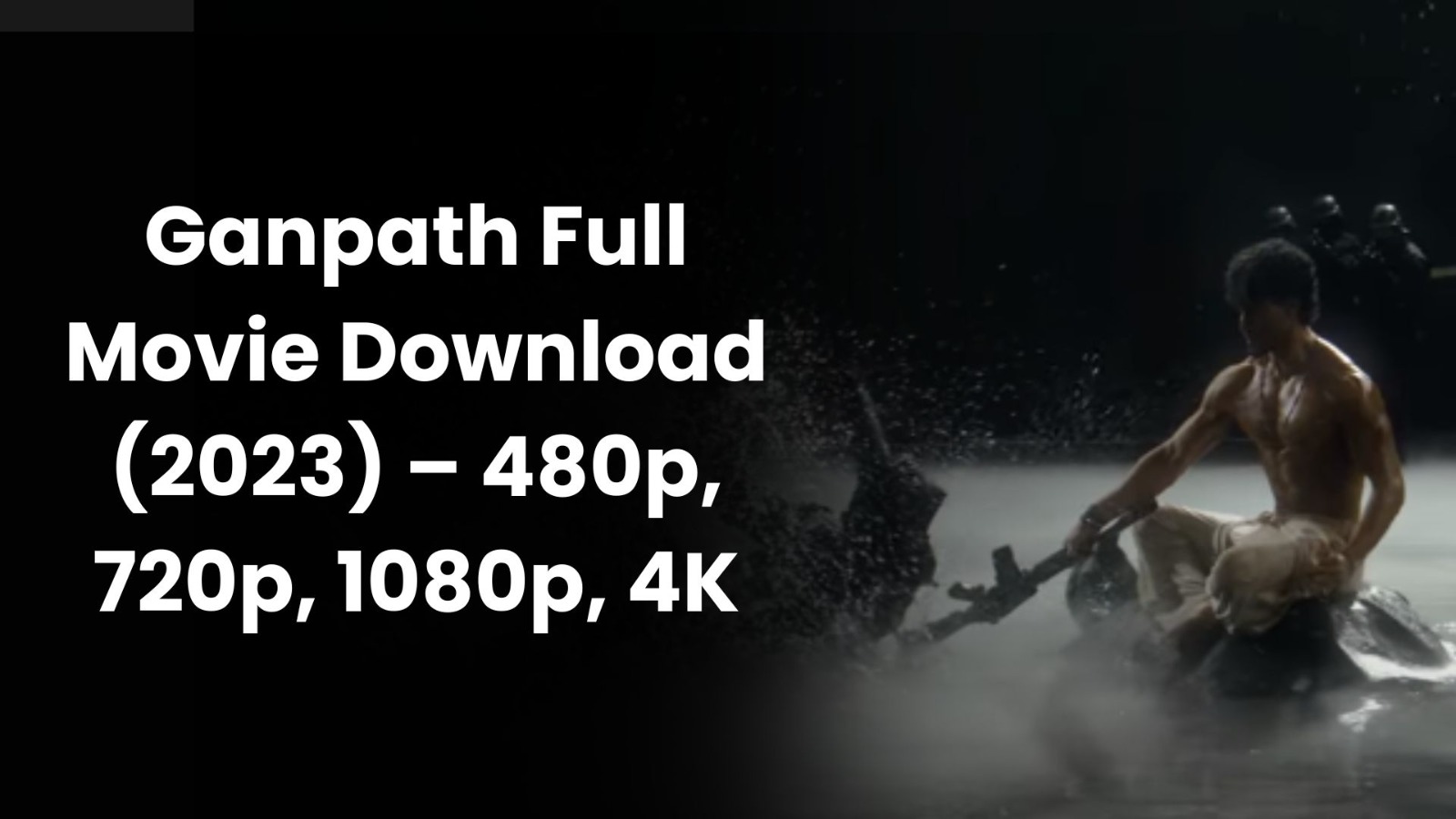 Ganpath Full Movie Download